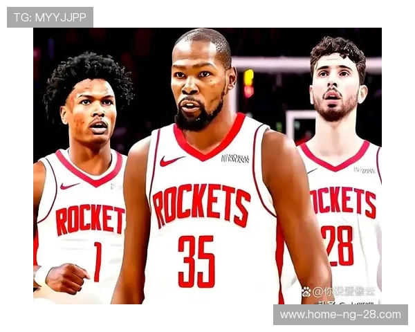 休斯顿火箭新赛季阵容深度解析与核心球星表现全面展望