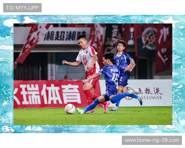 湘超联赛崛起之路：探索湖南足球的未来与发展潜力